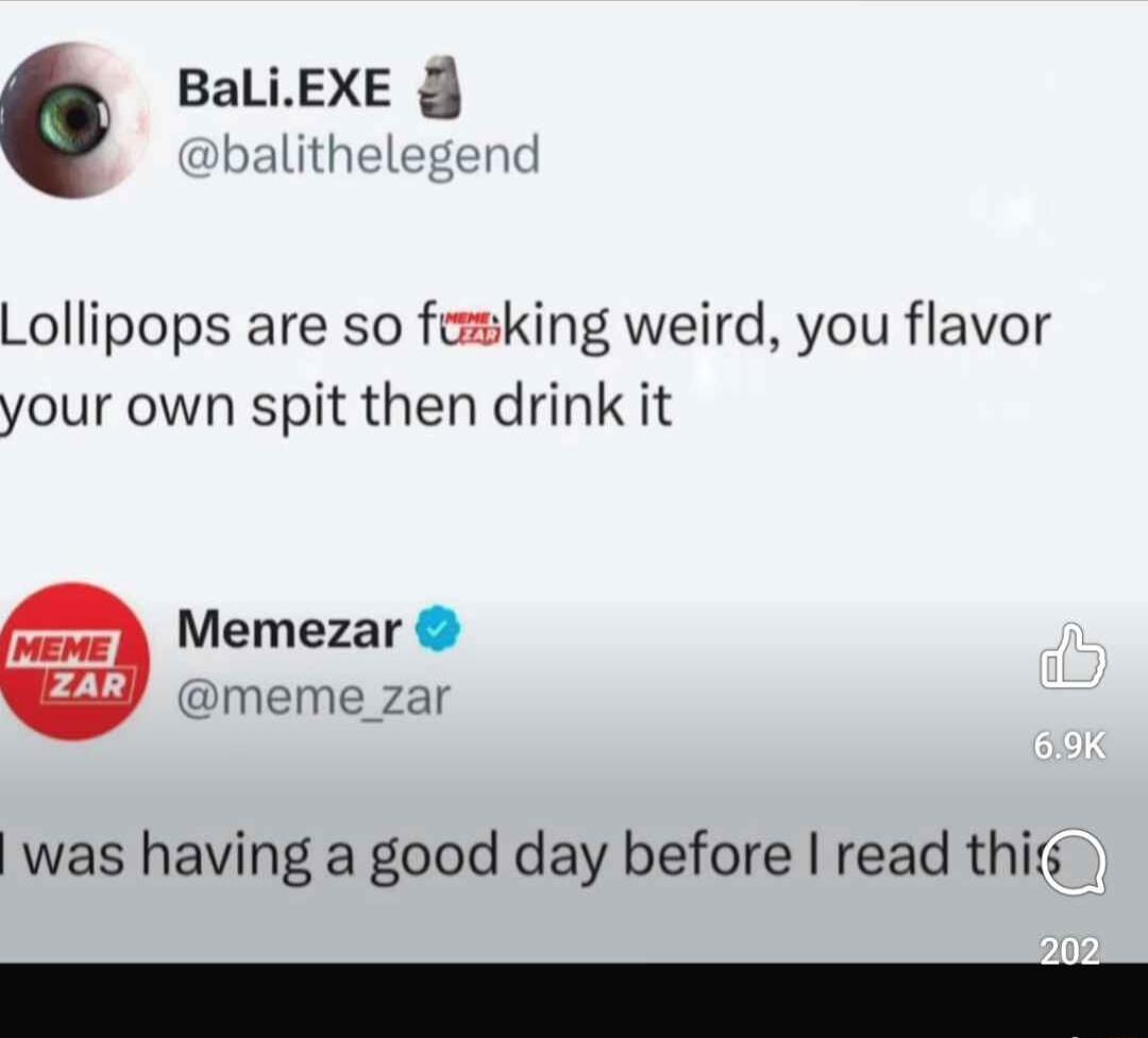 BaLiEXE balithelegend Lollipops are so famking weird you flavor your own spit then drink it Memezar meme_zar was having a good day before read this