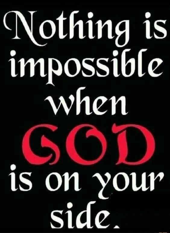 Nothing is impossible when GOD is on your side.