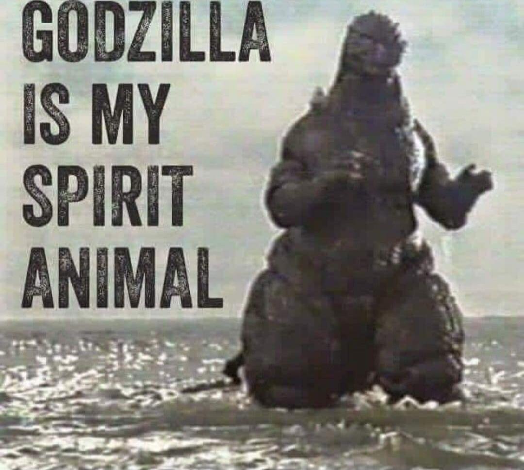 GODZILLA IS MY SPIRIT ANIMAL