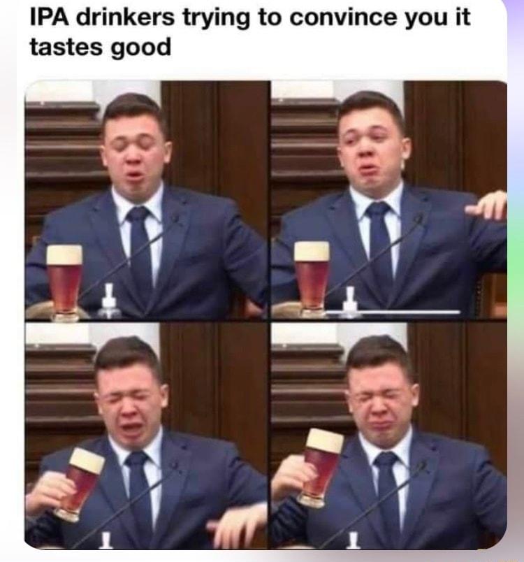 IPA drinkers trying to convince you it tastes good