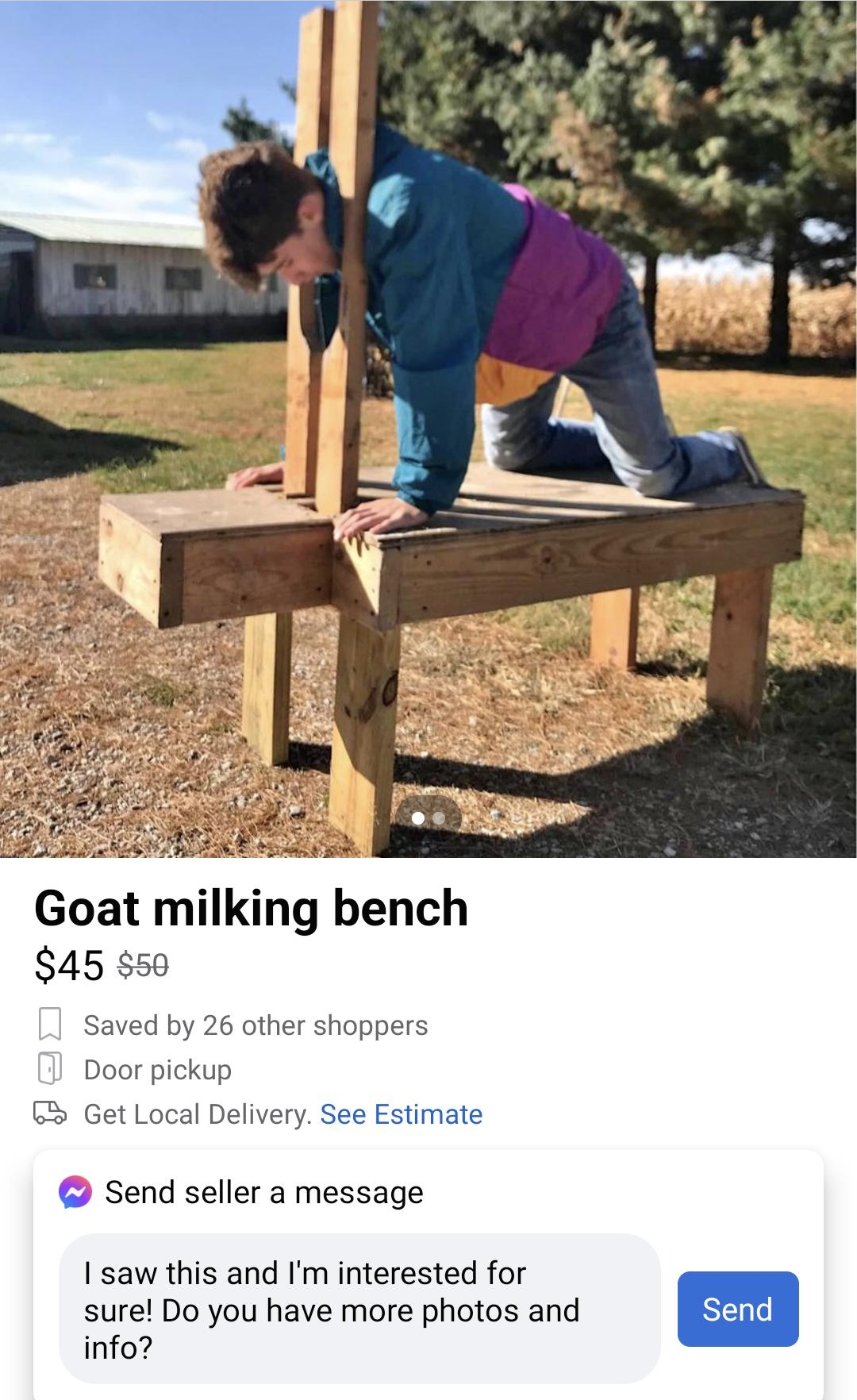 205 B N P4 E64 Goat milking bench 45 50 Saved by 26 other shoppers Door pickup 3 Get Local Delivery See Estimate Send seller a message saw this and Im interested for ot e info a n 4 I Alert Save Share Send Offer