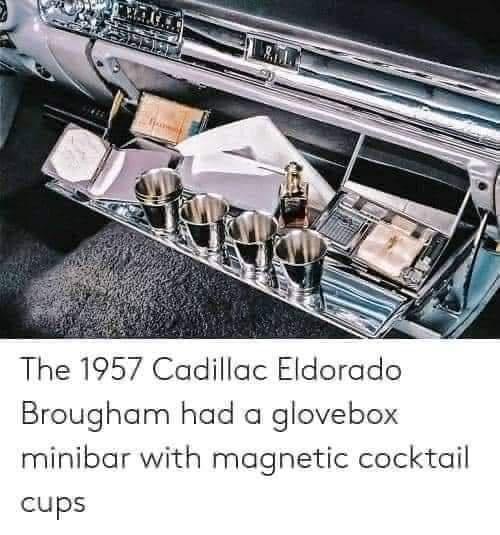 The 1957 Cadillac Eldorado Brougham had a glovebox minibar with magnetic cocktail cups