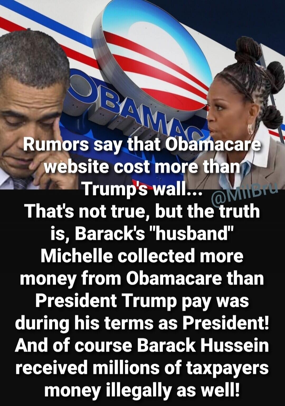 Rumors say that Obamacare website cost more than Trump's wall... That's not true, but the truth is, Barack's 