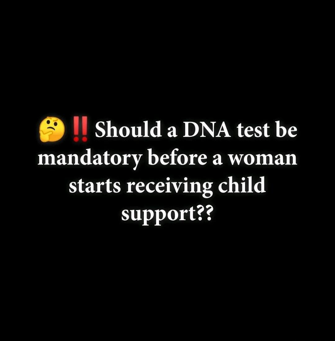 Should a DNA test be mandatory before a woman starts receiving child support??