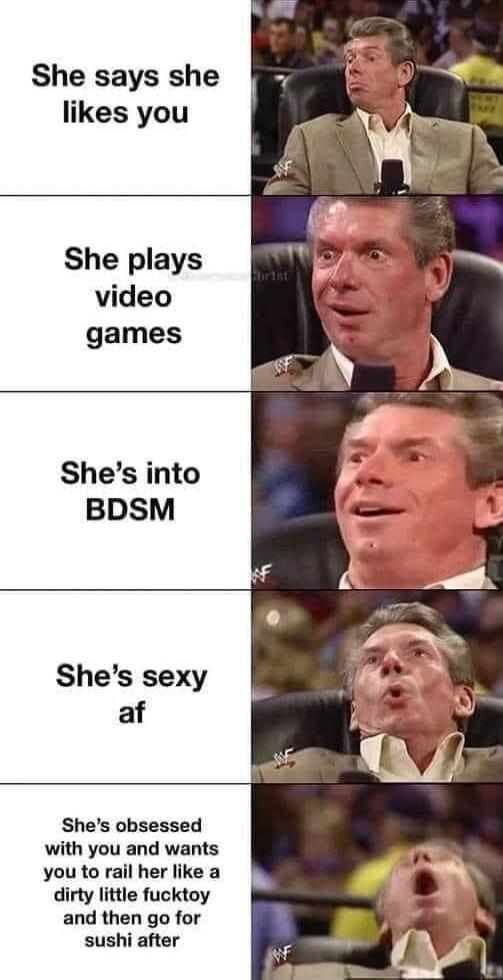 She says she likes you She plays video games Shes into BDSM Shes sexy af Shes obsessed with you and wants you to rail her like a dirty little fucktoy and then go for sushi after