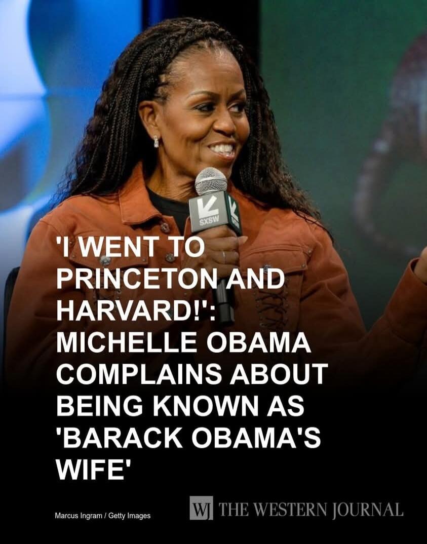I WENT TO PRINCETON AND HARVARD! MICHELLE OBAMA COMPLAINS ABOUT BEING KNOWN AS 'BARACK OBAMA'S WIFE'