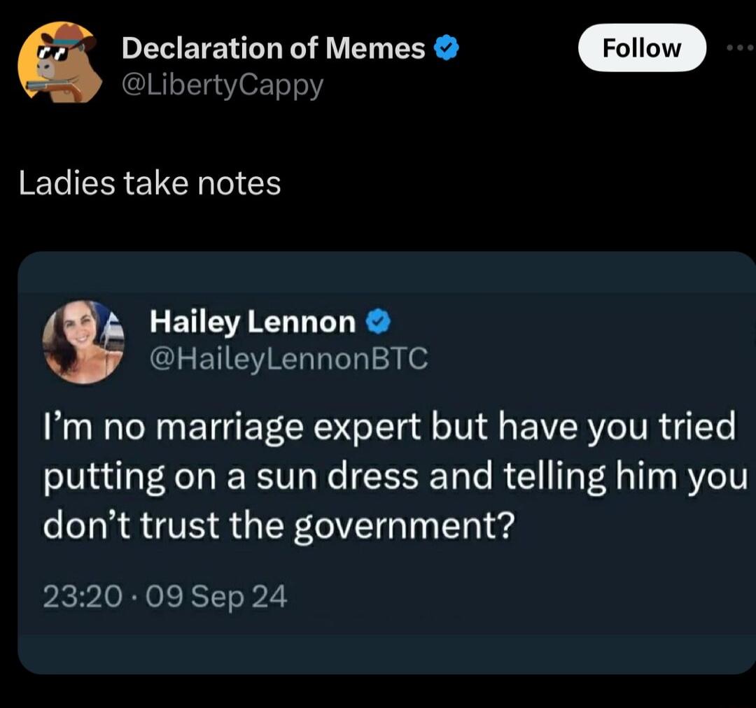 Declaration of Memes Fotiow LibertyCapp Ladies take notes Hailey Lennon HaileyLennonBTC Im no marriage expert but have you tried putting on a sun dress and telling him you dont trust the government 2320 09 Sep 24