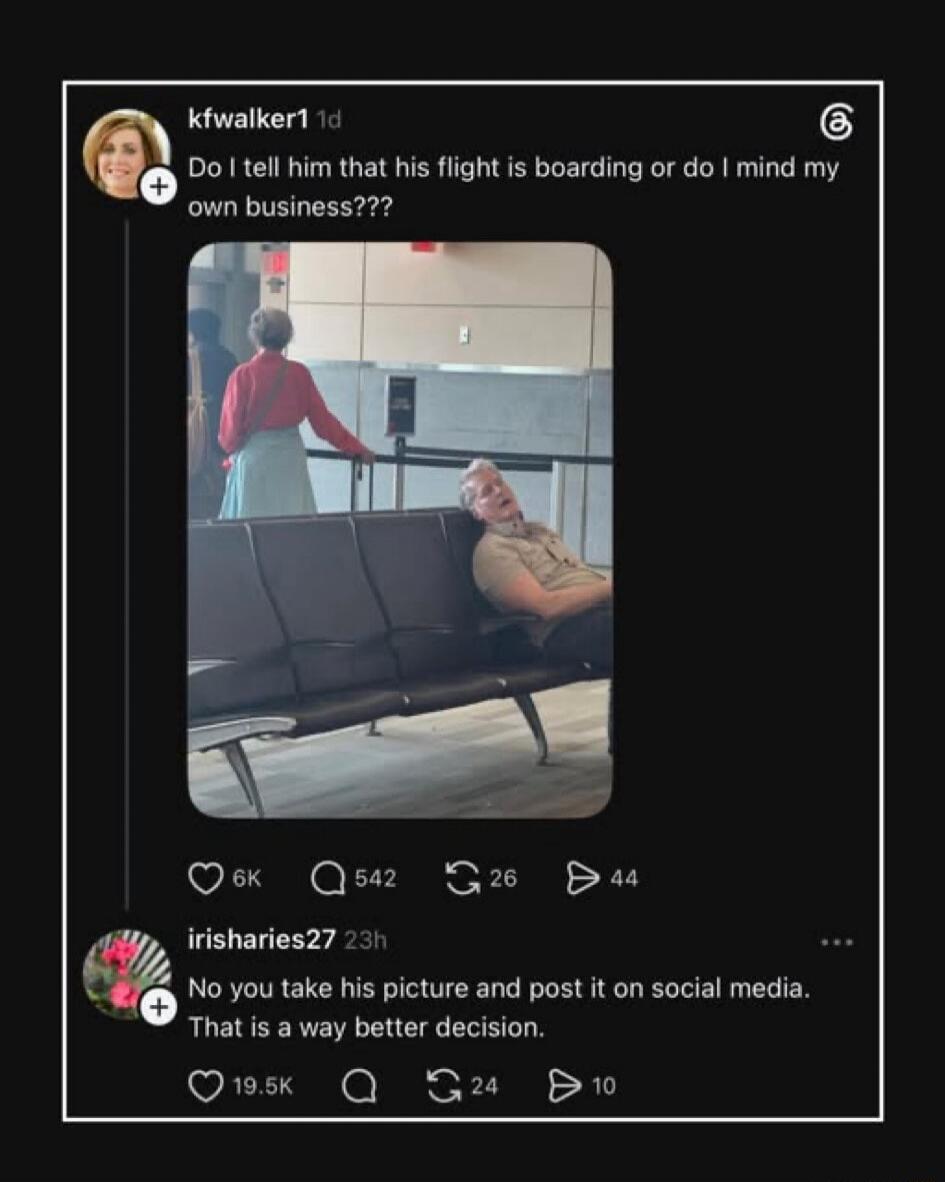 Do I tell him that his flight is boarding or do I mind my own business??? No you take his picture and post it on social media. That is a way better decision.
