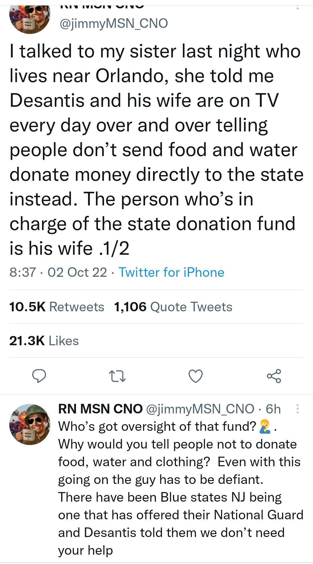 1534 z BN Q 8 50 98M Thread jimmyMSN_CNO talked to my sister last night who lives near Orlando she told me Desantis and his wife are on TV every day over and over telling people dont send food and water donate money directly to the state instead The person whos in charge of the state donation fund is his wife 12 837 02 Oct 22 Twitter for iPhone 105K Retweets 1106 Quote Tweets 213K Likes Q T Q RN M