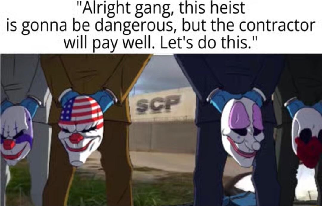 is gonna be dangerous but the contractor will pay well Lets do this