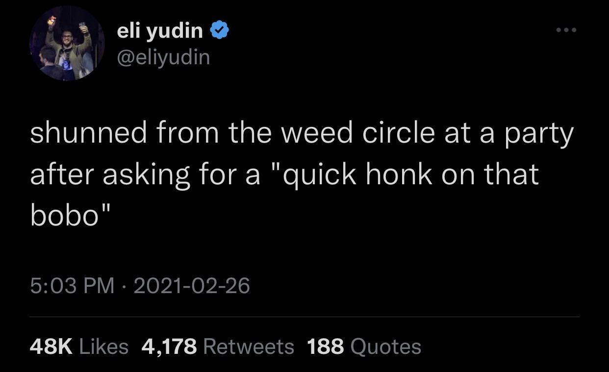 eli yudin eliyudin shunned from the weed circle at a party after asking for a quick honk on that bobo 503 PM 2021 02 26 L2 QEIESIE R RETEES T JelIIEN