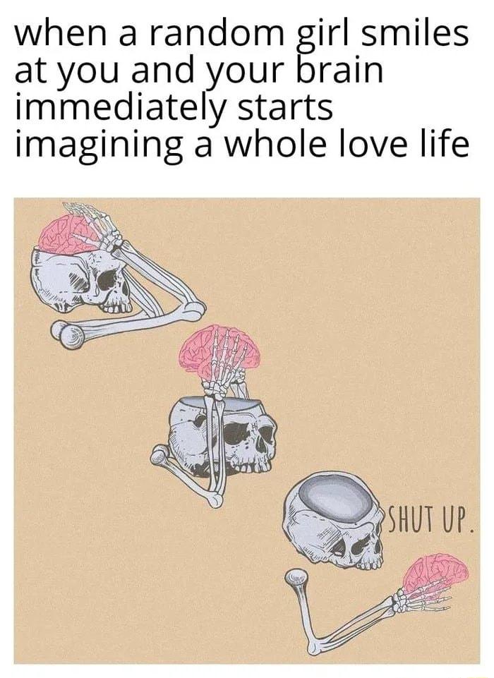 when a random girl smiles at you and your brain immediately starts imagining a whole love life
