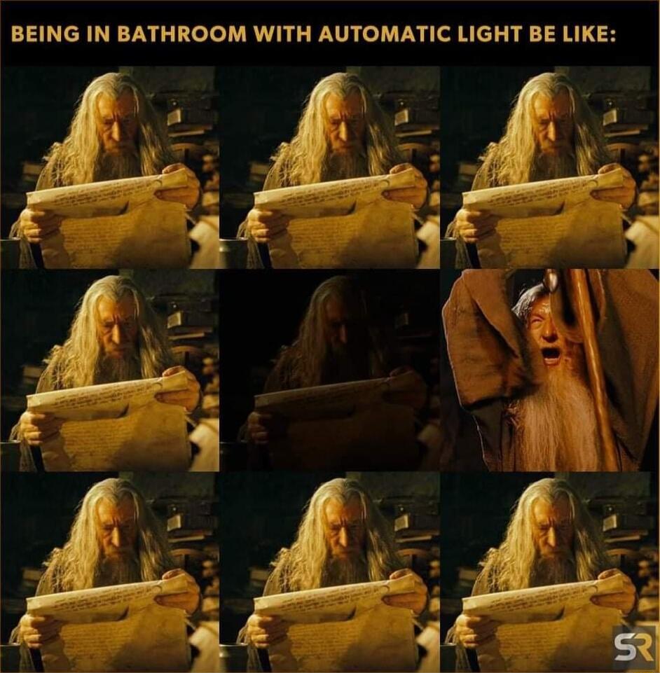 BEING IN BATHROOM WITH AUTOMATIC LIGHT BE LIKE