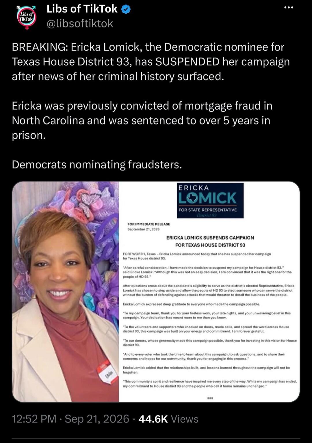 Libs of TikTok @libsoftiktok BREAKING: Ericka Lomick, the Democratic nominee for Texas House District 93, has SUSPENDED her campaign after news of her criminal history surfaced. Ericka was previously convicted of mortgage fraud in North Carolina and was sentenced to over 5 years in prison. Democrats nominating fraudsters. ERICKA LOMICK FOR STATE RE