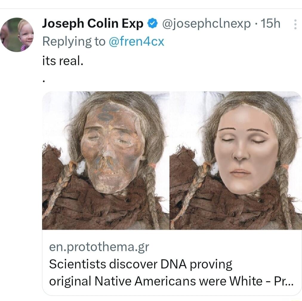 Joseph Colin Exp josephclnexp 15h Replying to frendcx itsreal enprotothemagr Scientists discover DNA proving original Native Americans were White Pr