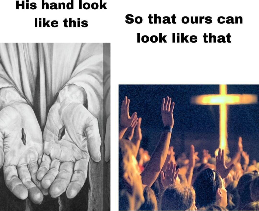 His hand look like this So that ours can look like that