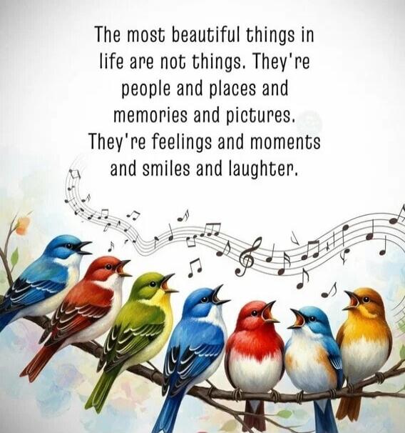 The most beautiful things in life are not things. They're people and places and memories and pictures. They're feelings and moments and smiles and laughter.
