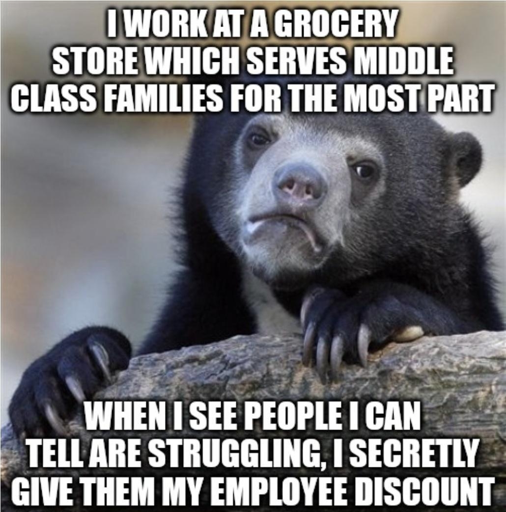 Wllill 1 SEE IEOPIE TELLARE STRUGGLING SECRETLY GIVE THEM MY EMPLOYEE DISCOUNT