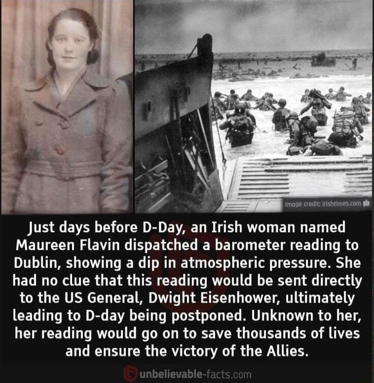 JEE L EVEL L CTCR D EIAEL D GEL R EL I ET T Maureen Flavin dispatched a barometer reading to Dublin showing a dip in atmospheric pressure She had no clue that this reading would be sent directly to the US General Dwight Eisenhower ultimately leading to D day being postponed Unknown to her her reading would go on to save thousands of lives and ensure the victory of the Allies