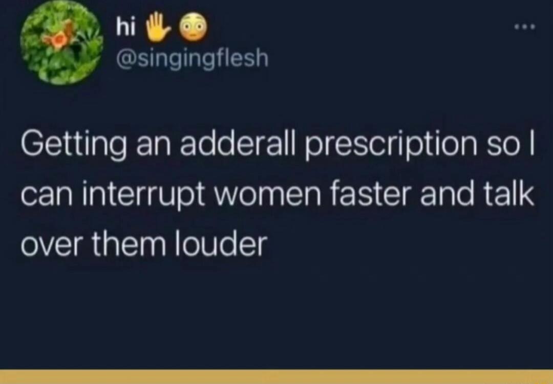 hi b GG HES Getting an adderall prescription so N G R Veln R S ClgTale RE119 over them louder