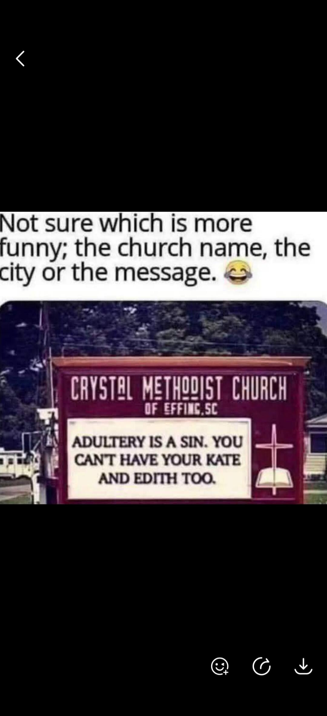 Not sure which is more funny; the church name, the city or the message. Crystal Methodist Church of Effing, SC. Adultery is a sin. You can't have your Kate and Edith too.