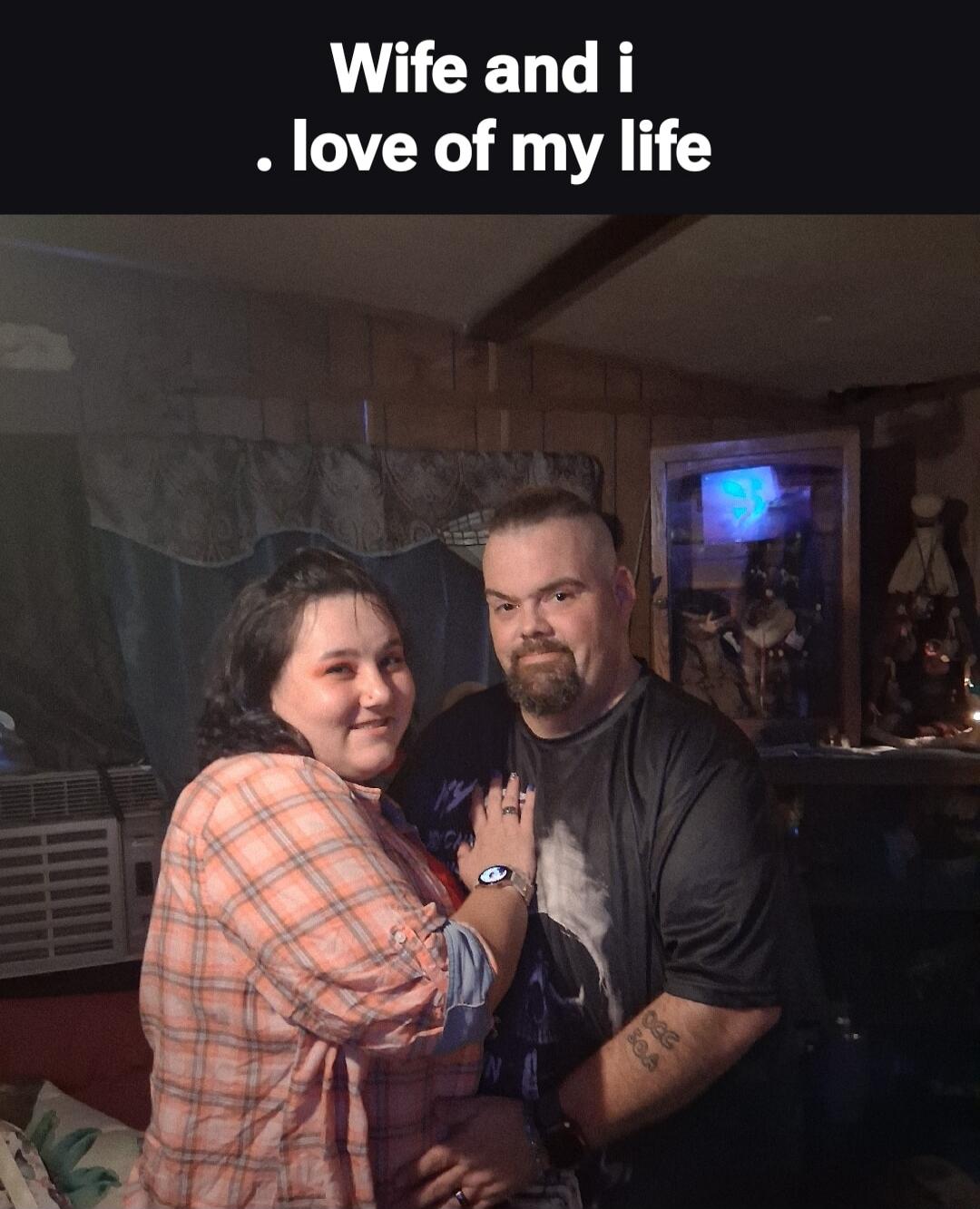 Wife and i . love of my life