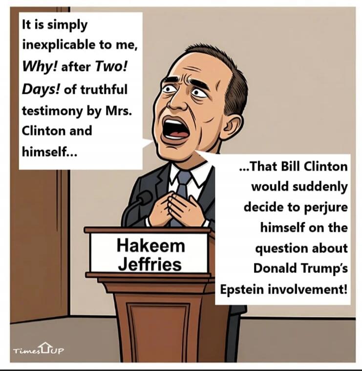 It is simply inexplicable to me, Why! after Two! Days! of truthful testimony by Mrs. Clinton and himself... 

...That Bill Clinton would suddenly decide to perjure himself on the question about Donald Trump's Epstein involvement!