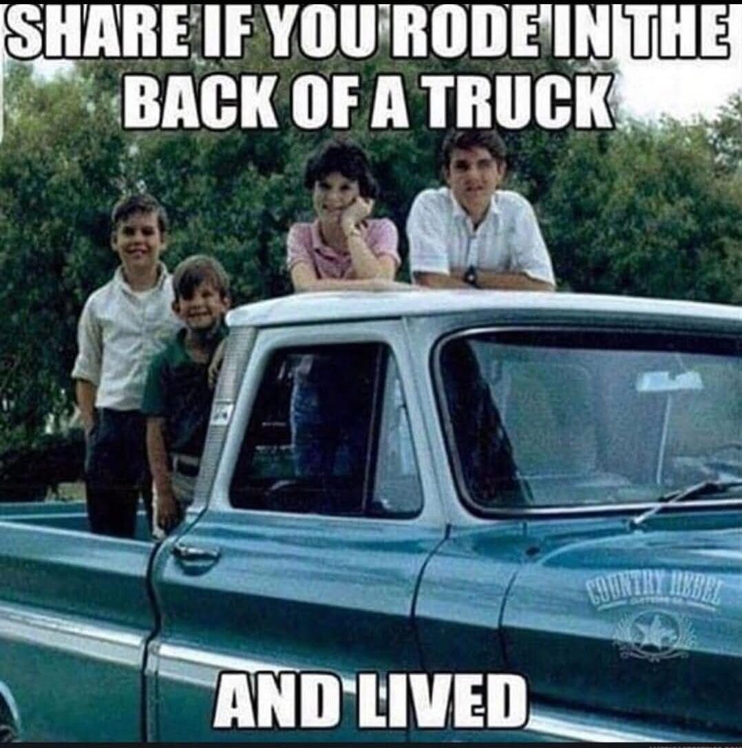 SHARE IF YOU RODE IN THE BACK OF A TRUCK AND LIVED