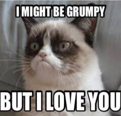 I MIGHT BE GRUMPY BUT I LOVE YOU