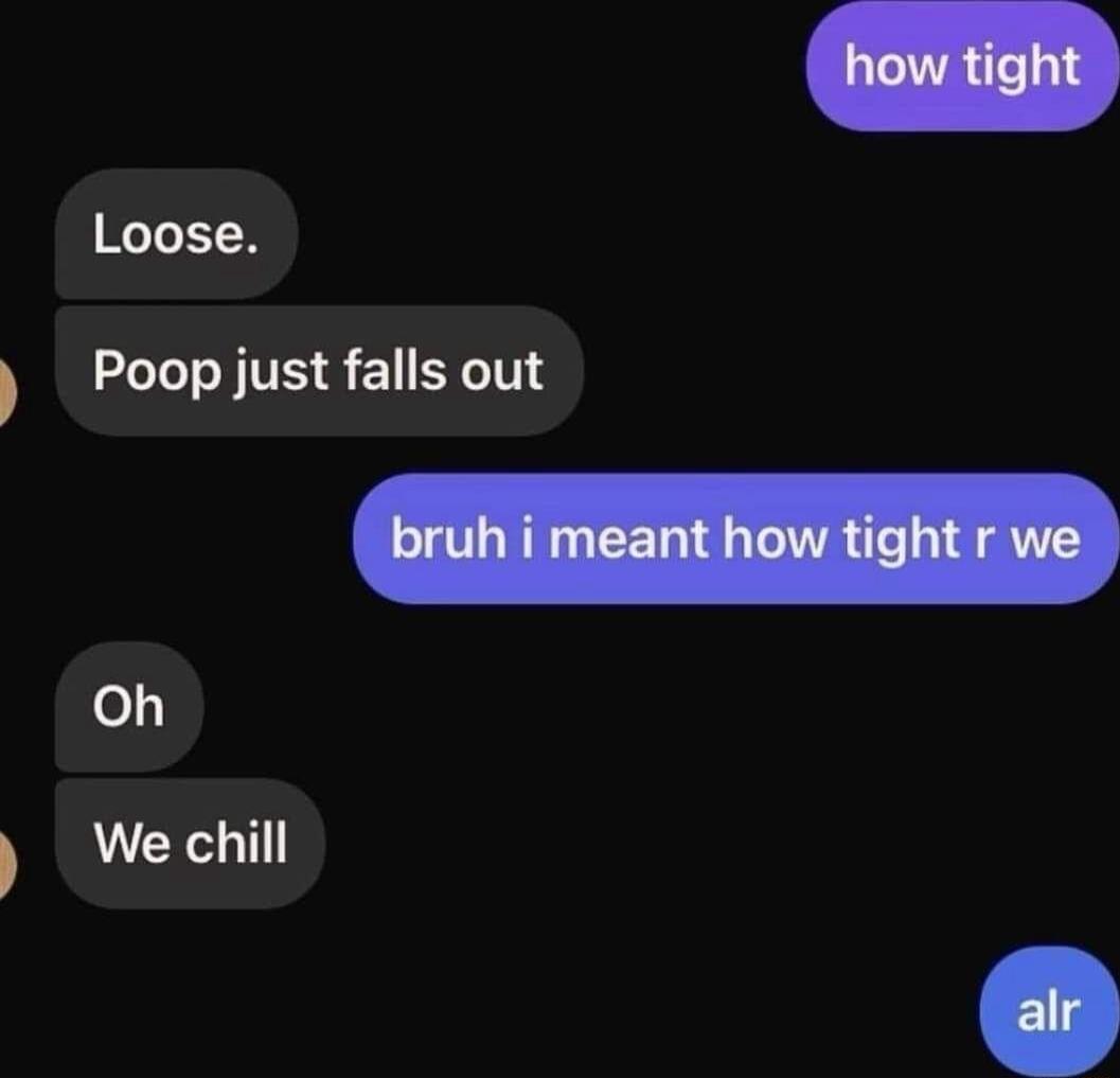 Loose Poop just falls out el We chill