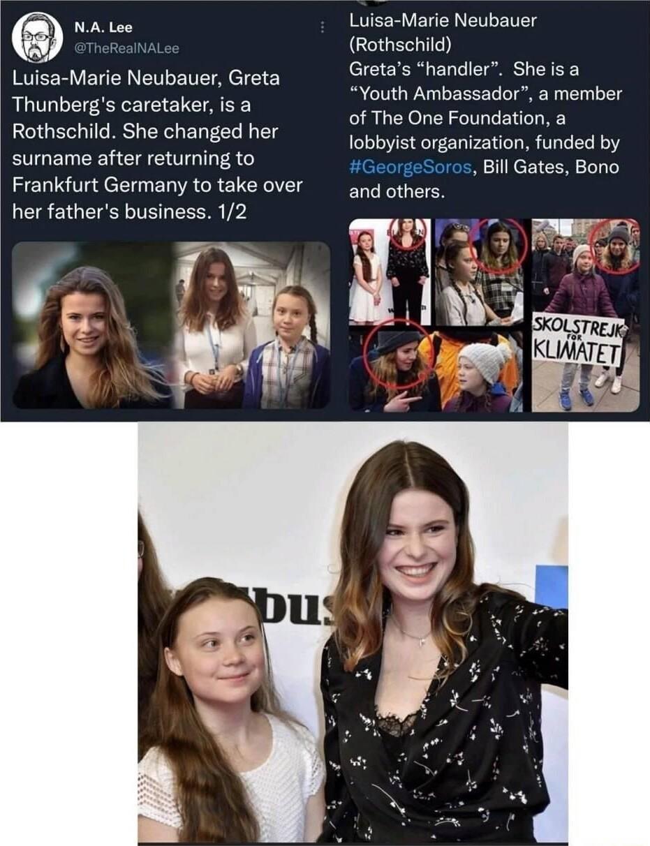 Haiioe Luisa Marie Neubauer Rothschild Luisa Marie Neubauer Greta Crta s fhardarr She lsa B berss eretaler o Youth Ambassador a member of The One Foundation a Rottischid Bhe Shangad el lobbyist organization funded by surname after returning to GeorgeSoros Bill Gates Bono Frankfurt Germany to take OVer and others her fathers business 12 s 53 Wilkeid 5 LS I