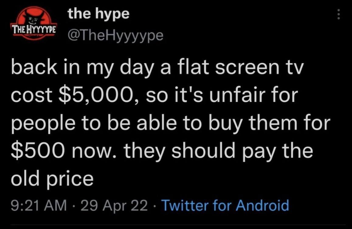 A thehype T TheHyyyype back in my day a flat screen tv cost 5000 so its unfair for OLToJolSR ol o I FTo R oM o IVVA UaTaa i o 500 now they should pay the old price 921 AM 29 Apr 22 Twitter for Android