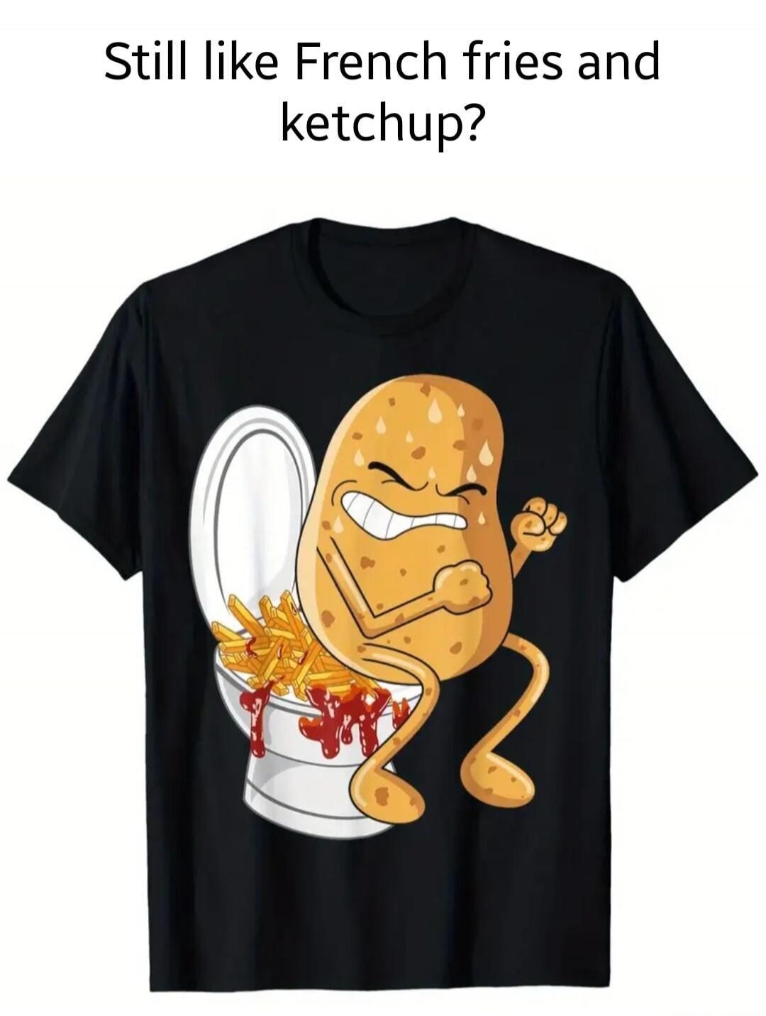 Still like French fries and ketchup?