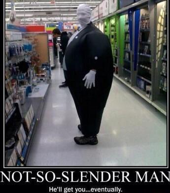 NOTSO SLENDER MAN Hell get youeventually