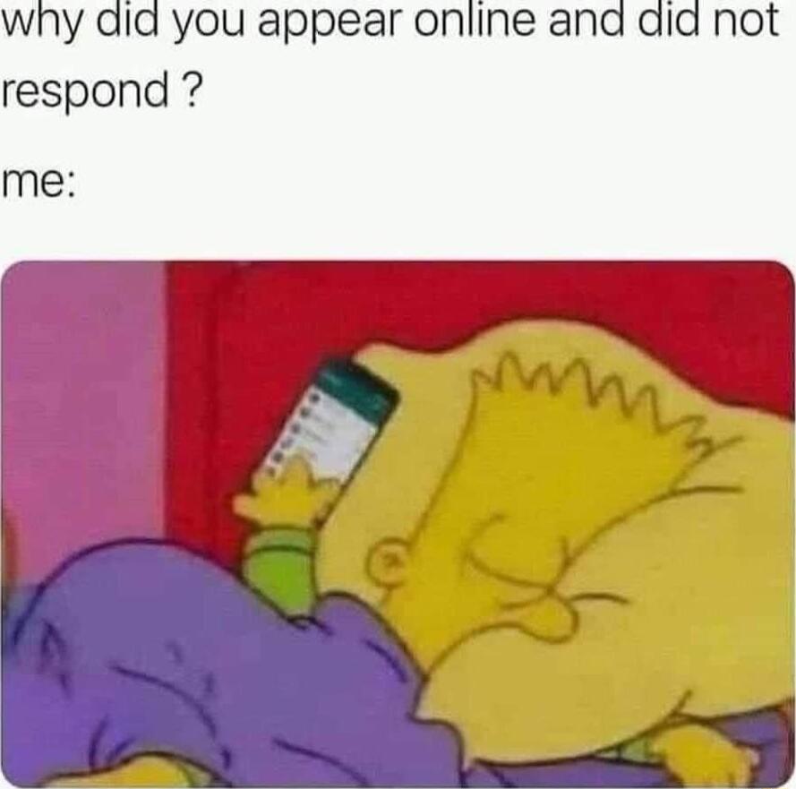 why did you appear online and did not respond me