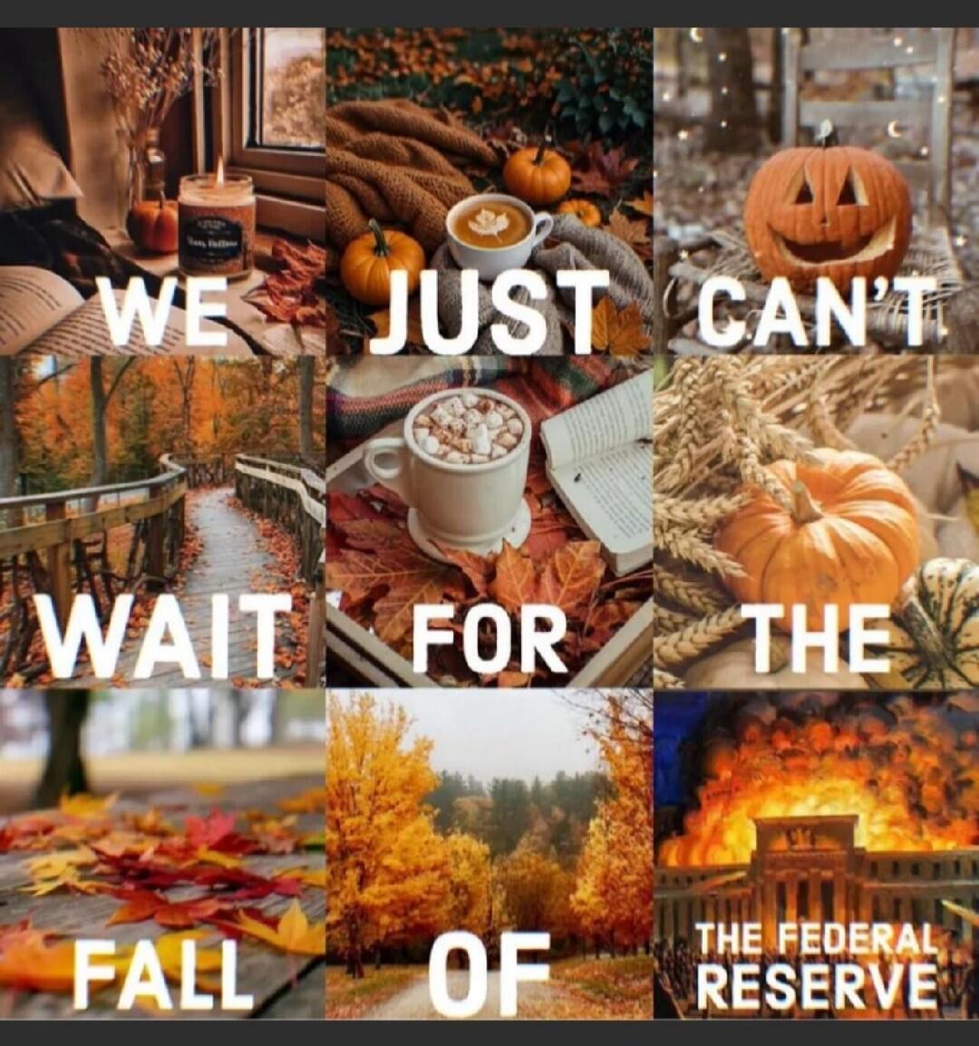 We just can't wait for the fall of the Federal Reserve
