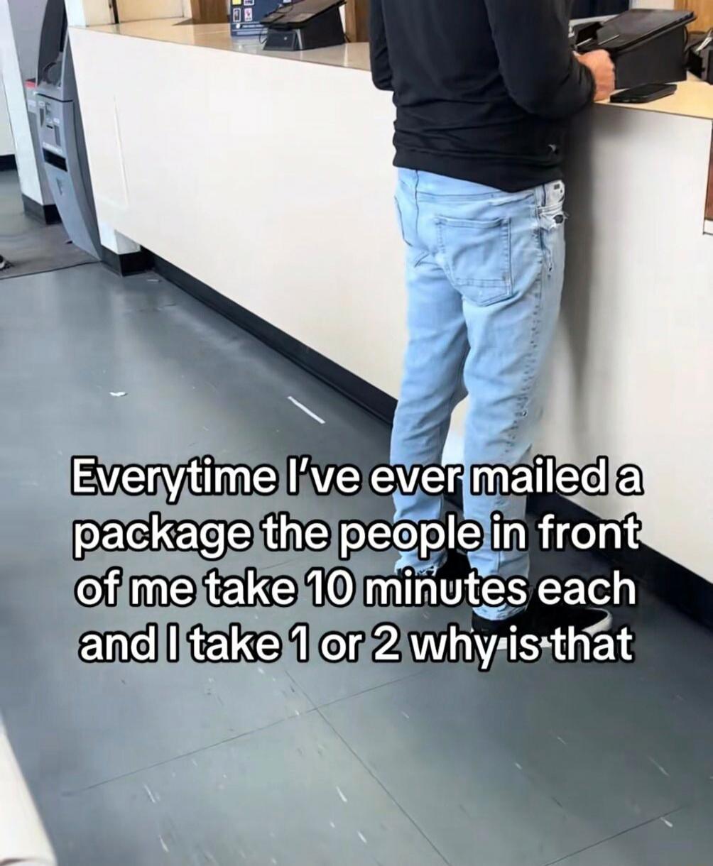 Everytime I've ever mailed a package the people in front of me take 10 minutes each and I take 1 or 2 why is that