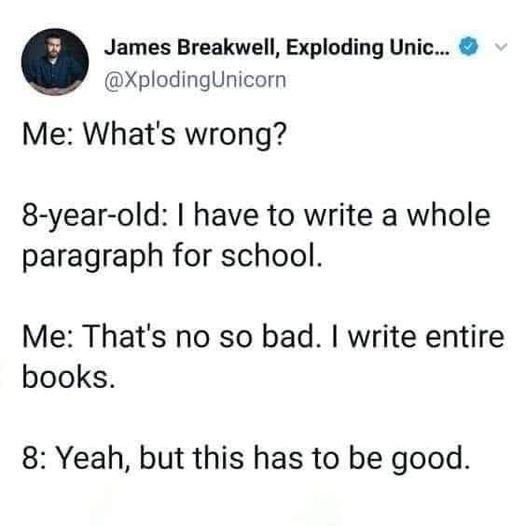 James Breakwell Exploding Unic XplodingUnicorn Me Whats wrong 8 year old have to write a whole paragraph for school Me Thats no so bad write entire books 8 Yeah but this has to be good