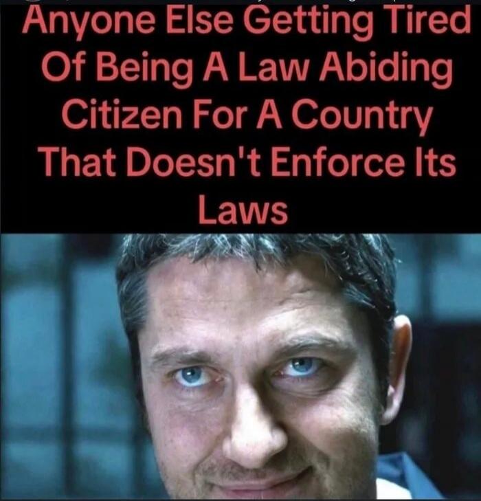 Anyone Else Getting Tired Of Being A Law Abiding Citizen For A Country That Doesn't Enforce Its Laws