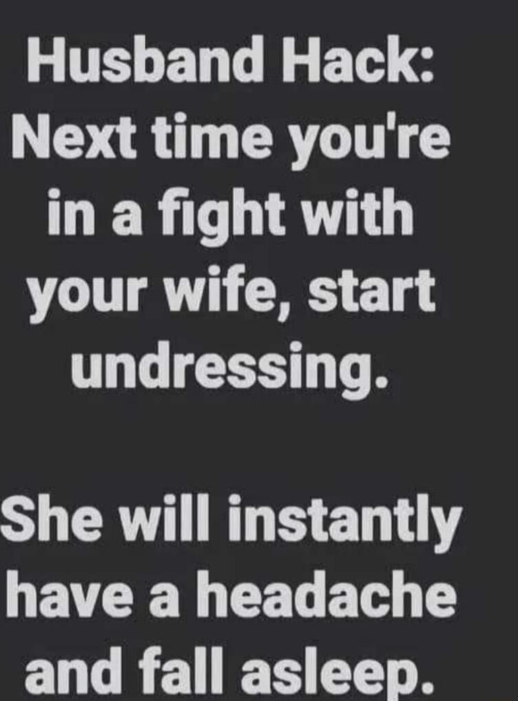 Husband Hack Next time youre in a fight with your wife start undressing S RV R 1 Y GV CE L GEL C G and fall asleep