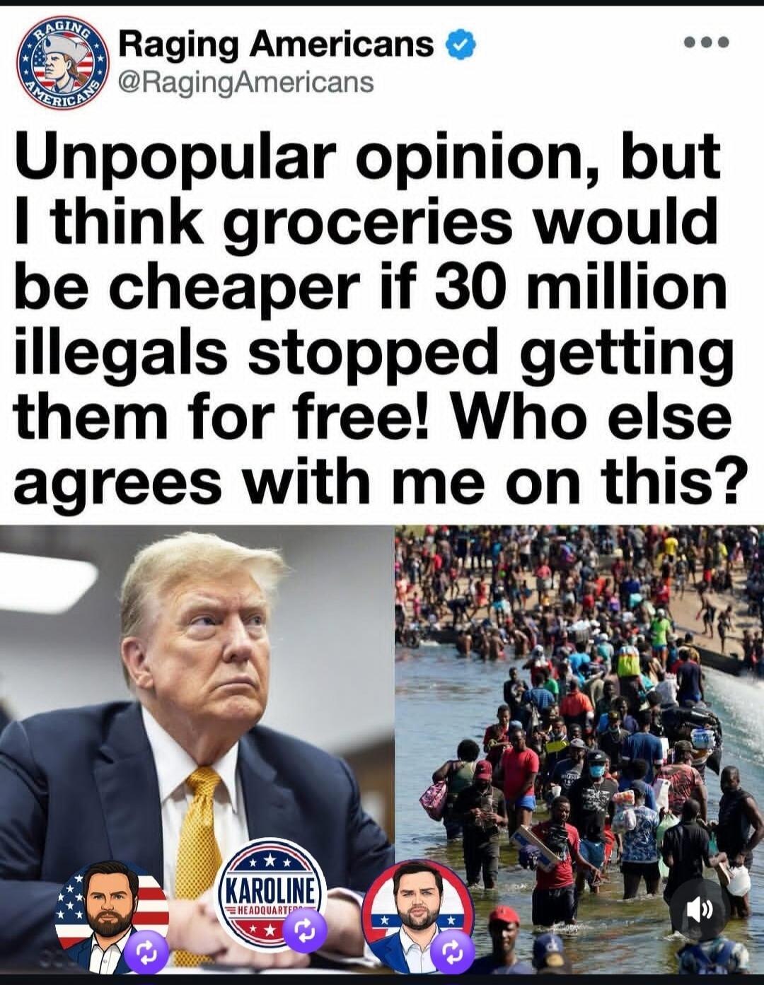 Raging Americans @RagingAmericans Unpopular opinion, but I think groceries would be cheaper if 30 million illegals stopped getting them for free! Who else agrees with me on this?