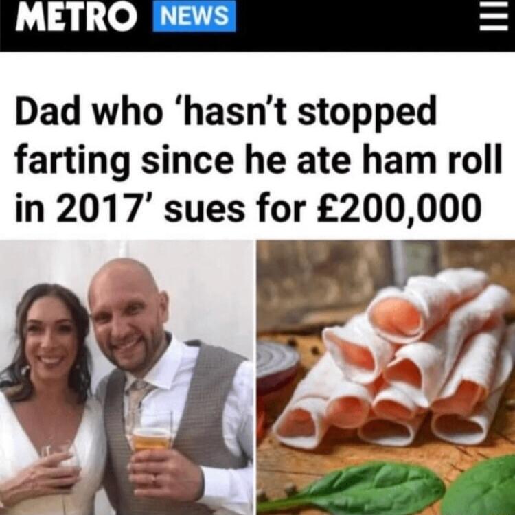 Dad who hasnt stopped farting since he ate ham roll in 2017 sues for 200000