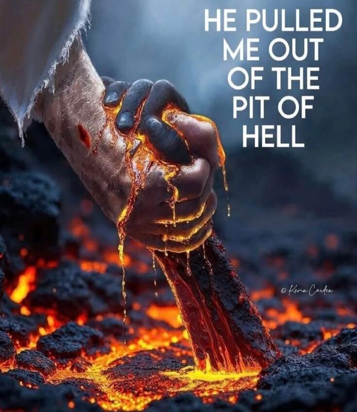 HE PULLED ME OUT OF THE PIT OF HELL