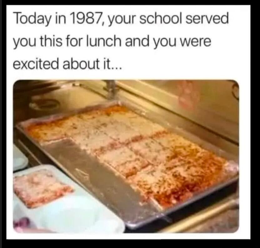 Today in 1987, your school served you this for lunch and you were excited about it...