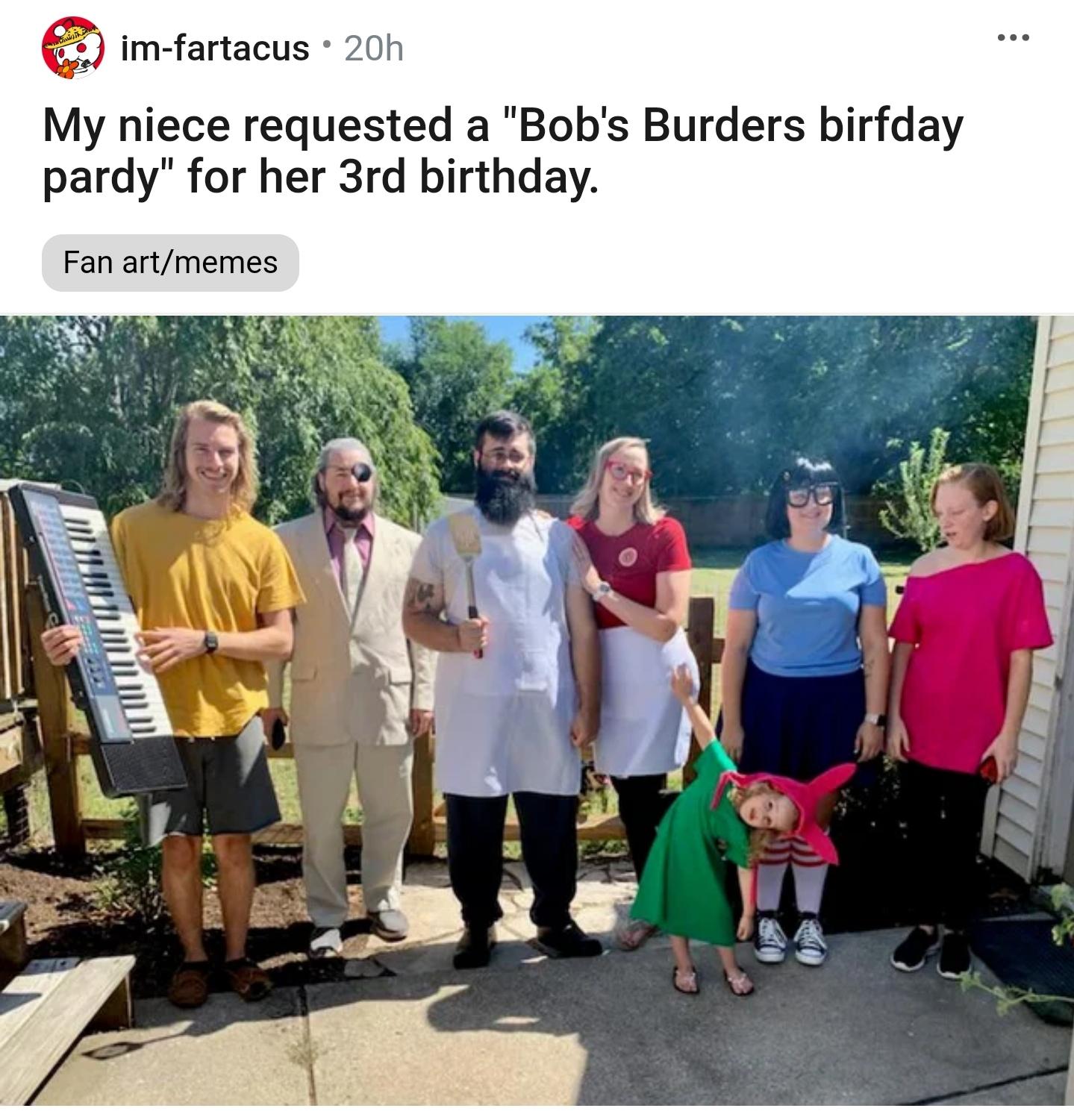 im fartacus 20h My niece requested a Bobs Burders birfday pardy for her 3rd birthday Fan artmemes