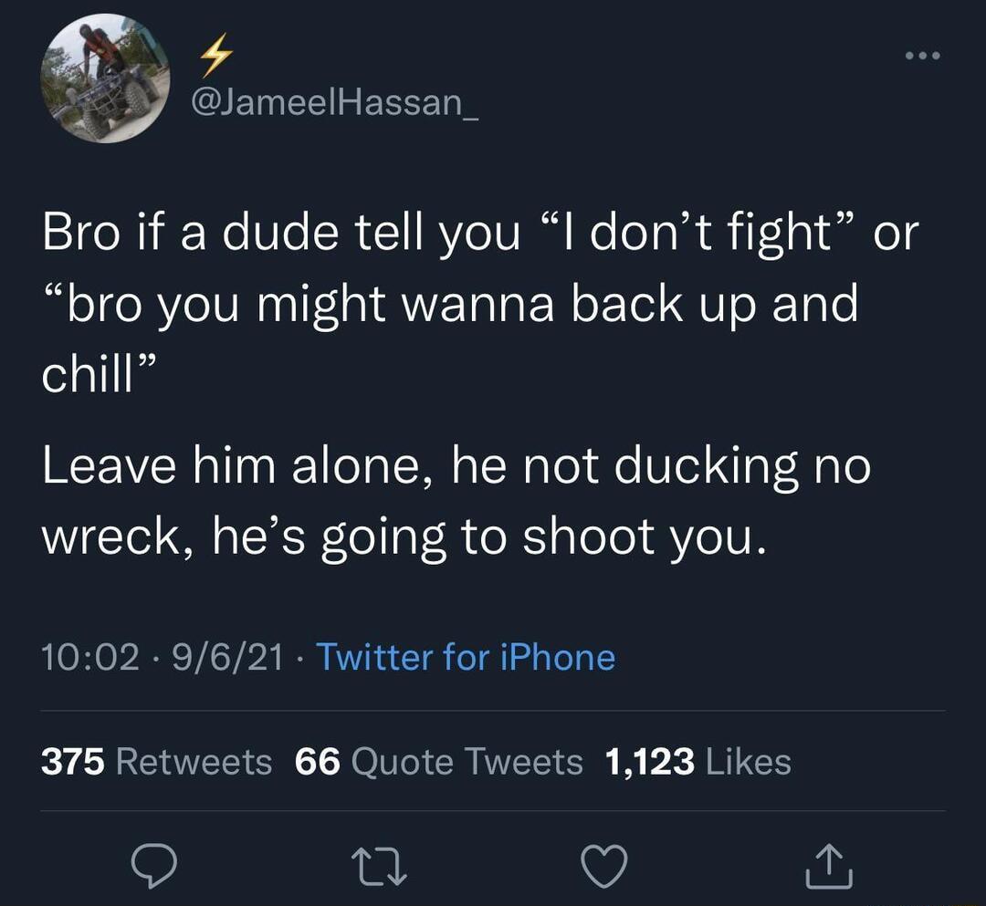 zJ IEMEE I EEEEN go Xy iFWe Ve 1 VeIV IR We ol dh if1 ol ail ot bro you might wanna back up and chill Leave him alone he not ducking no WIETol O o TR loaV R e X ao e YeUM 1002 9621 Twitter for iPhone 375 Retweets 66 Quote Tweets 1123 Likes n v i