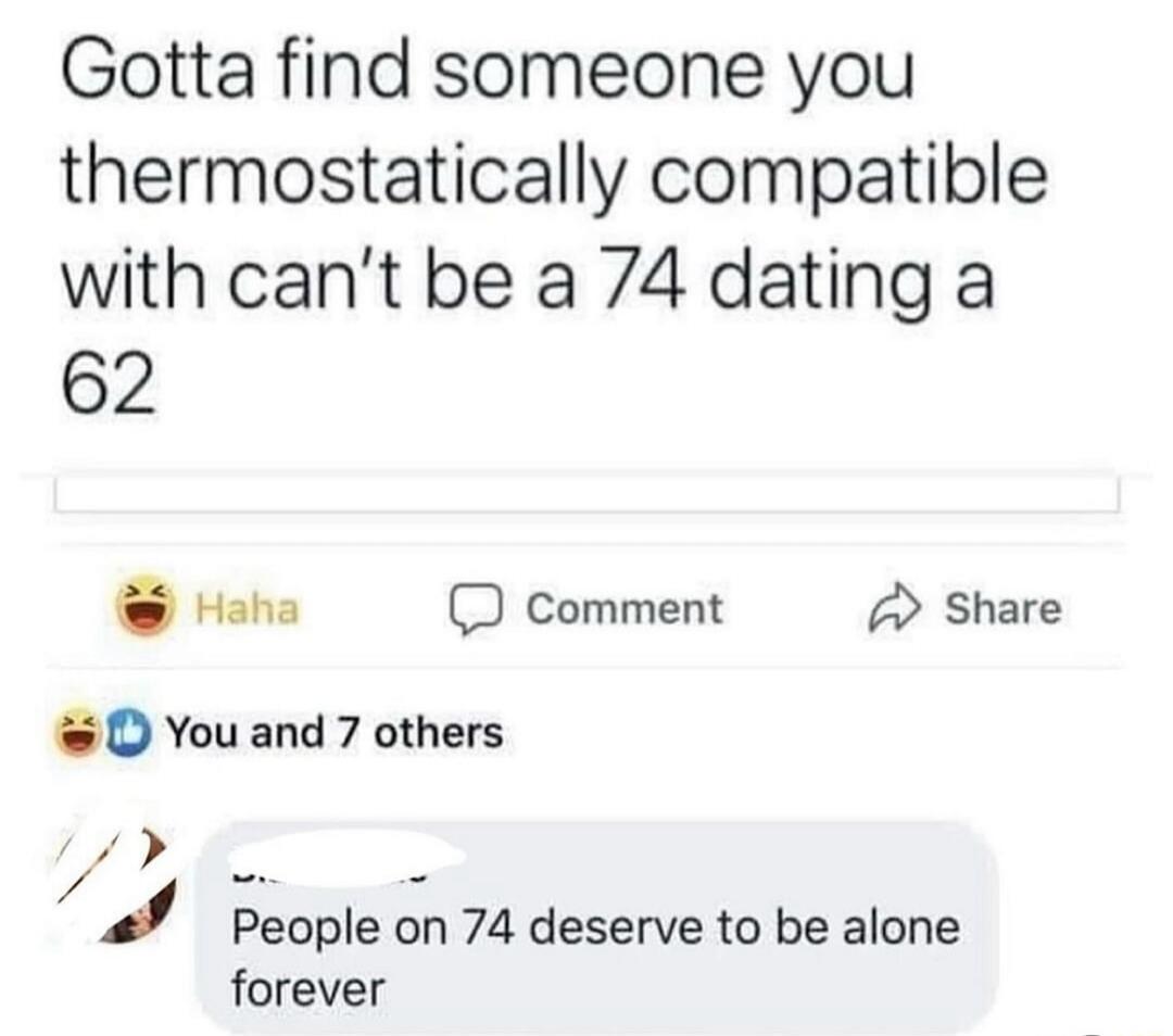 Gotta find someone you thermostatically compatible with can’t be a 74 dating a 62