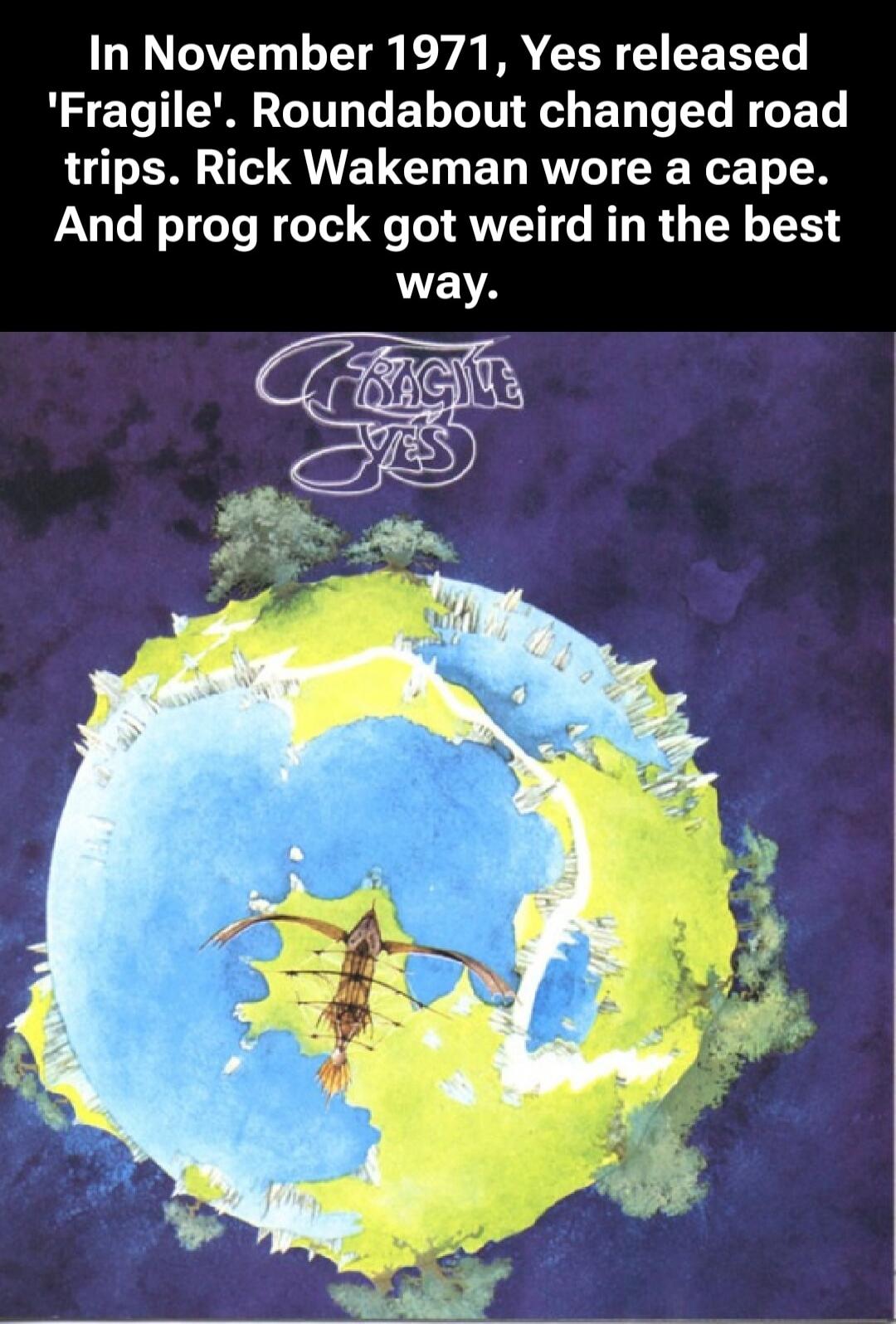 In November 1971, Yes released 'Fragile'. Roundabout changed road trips. Rick Wakeman wore a cape. And prog rock got weird in the best way.