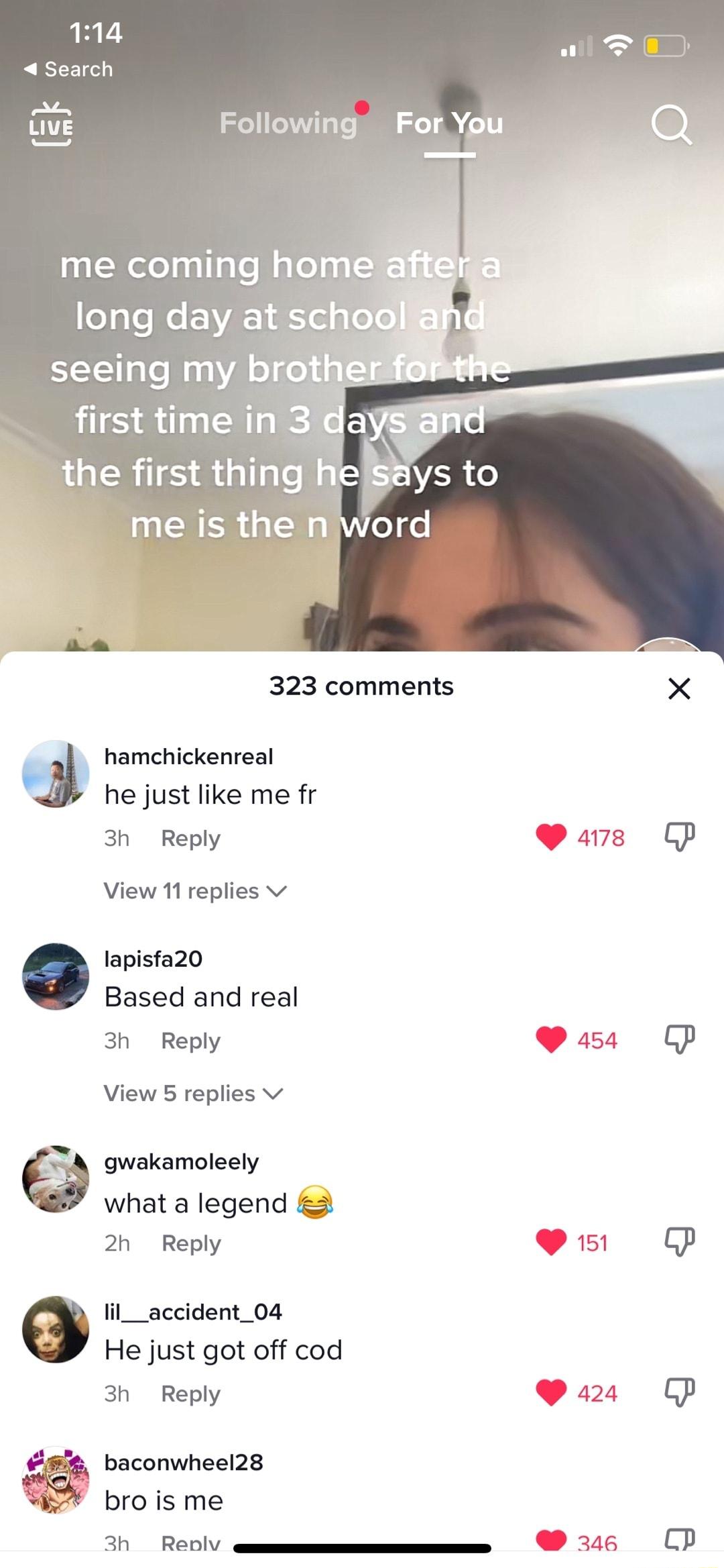 114 Search eV the first thing hehys L me is the n word 323 comments hamchickenreal he just like me fr 30 Reply View 11 replies v lapisfa20 Based and real 30 Reply View 5 replies v gwakamoleely what a legend 20 Reply e lil__accident_04 He just got off cod 30 Reply baconwheel28 bro is me 3 ReDV en g Following For You 278 151 a2 206