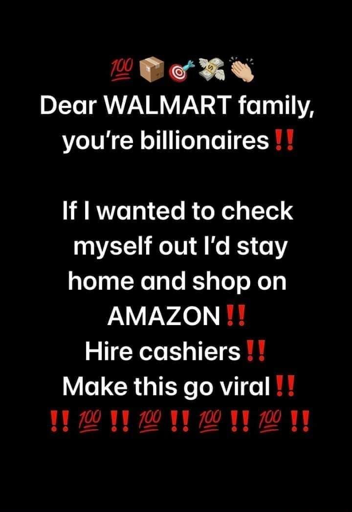 PR Dear WALMART family youre billionaires If wanted to check AT o0 dl Mo K3 o pleaNelgle K gloT o Xoy N Vv4e I Hire cashiers Make this go viral 1wy